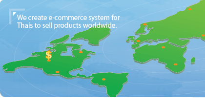 We create e-commerce system for Thais to sell products worldwide.